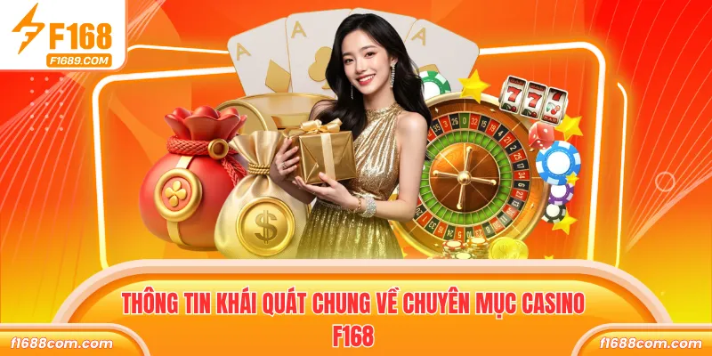 Thông tin khái quát chung về chuyên mục Casino F168 